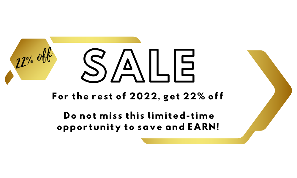 For the rest of 2022, get 22% off Do not miss this limited-time opportunity to save and EARN!